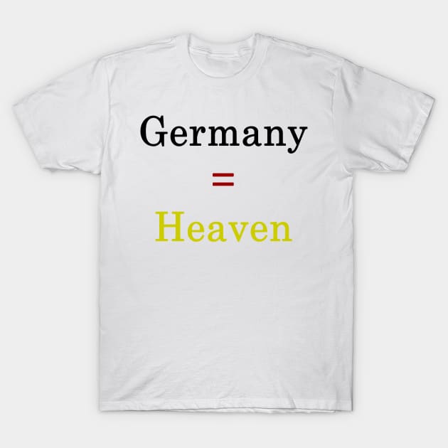 Germany = Heaven T-Shirt by supernova23